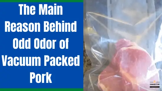 Vacuum Packed Pork Smell - Discover the Main Culprit