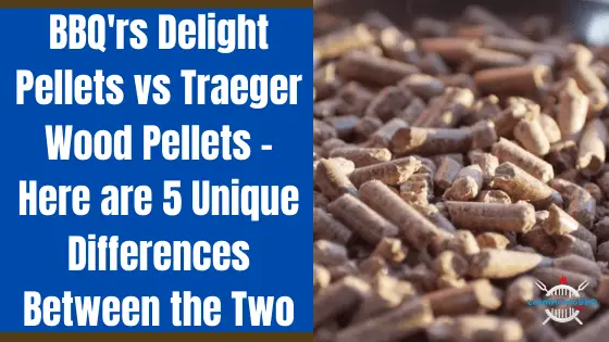 bbqrs delight vs traeger pellets